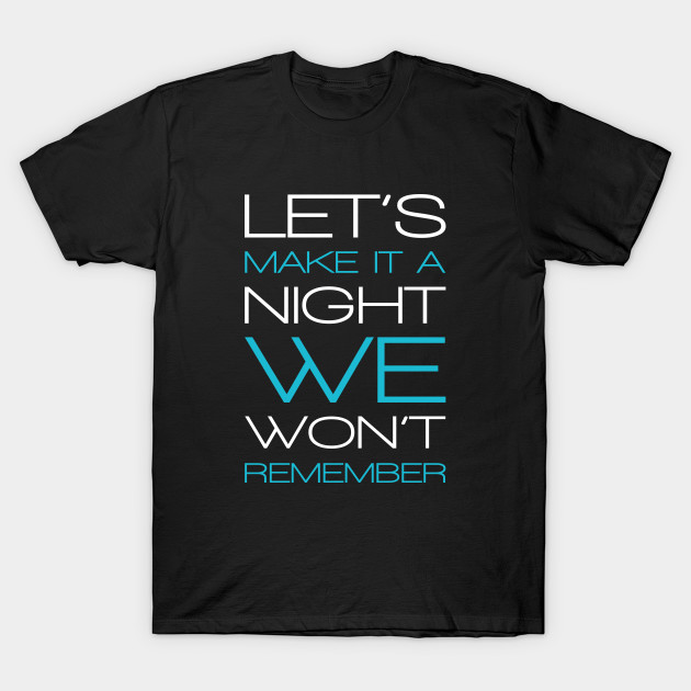 Lets make a night we won't remember T-Shirt-TOZ